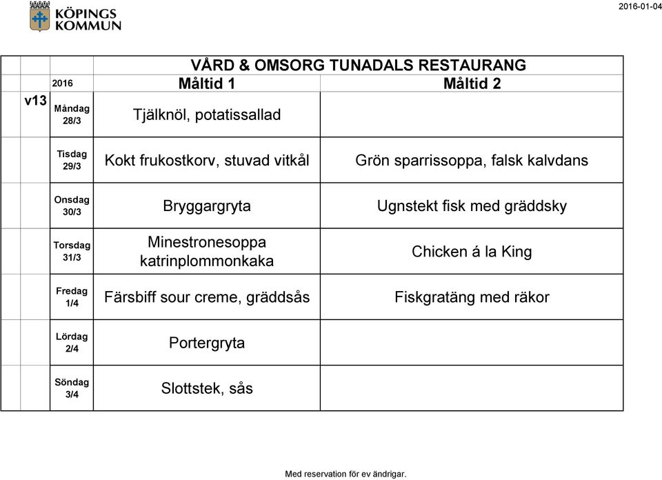 med gräddsky 31/3 Minestronesoppa katrinplommonkaka Chicken á la King 1/4