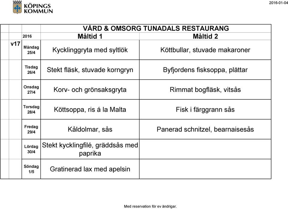 vitsås 28/4 Köttsoppa, ris á la Malta Fisk i färggrann sås 29/4 Kåldolmar, sås Panerad