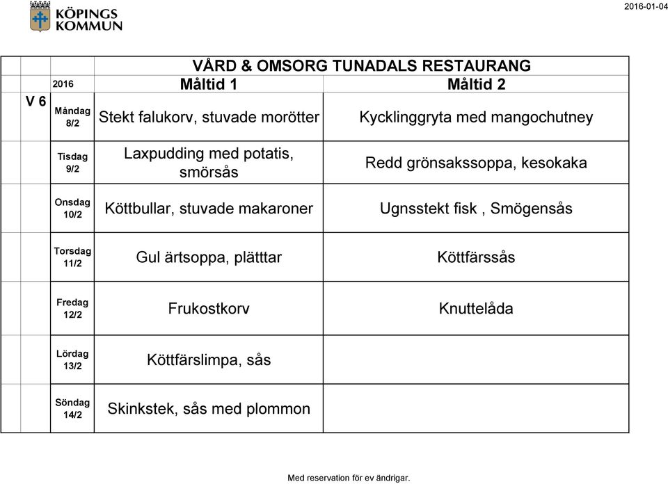 stuvade makaroner Ugnsstekt fisk, Smögensås 11/2 Gul ärtsoppa, plätttar