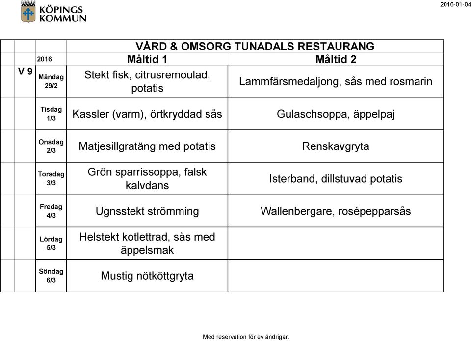 Renskavgryta 3/3 Grön sparrissoppa, falsk kalvdans Isterband, dillstuvad potatis 4/3 Ugnsstekt