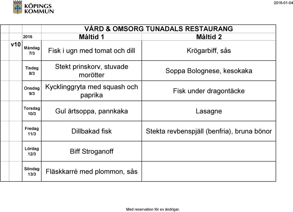 under dragontäcke 10/3 Gul ärtsoppa, pannkaka Lasagne 11/3 Dillbakad fisk Stekta