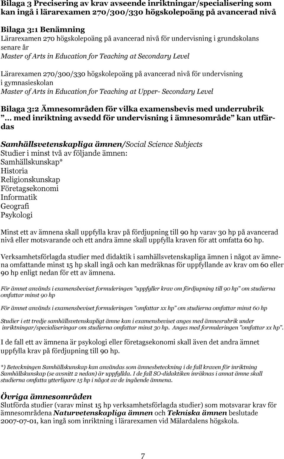gymnasieskolan Master of Arts in Education for Teaching at Upper- Secondary Level Bilaga 3:2 Ämnesområden för vilka examensbevis med underrubrik med inriktning avsedd för undervisning i ämnesområde