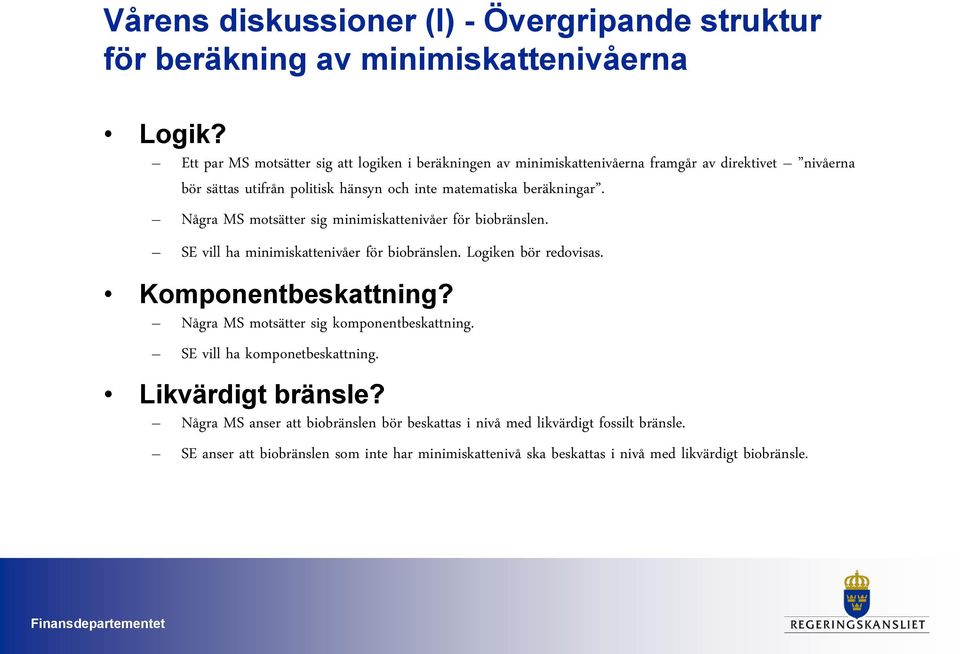 Några MS motsätter sig minimiskattenivåer för biobränslen. SE vill ha minimiskattenivåer för biobränslen. Logiken bör redovisas. Komponentbeskattning?