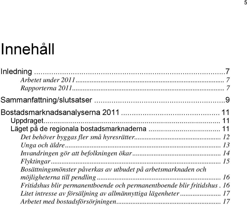 .. 13 Invandringen gör att befolkningen ökar... 14 Flyktingar.