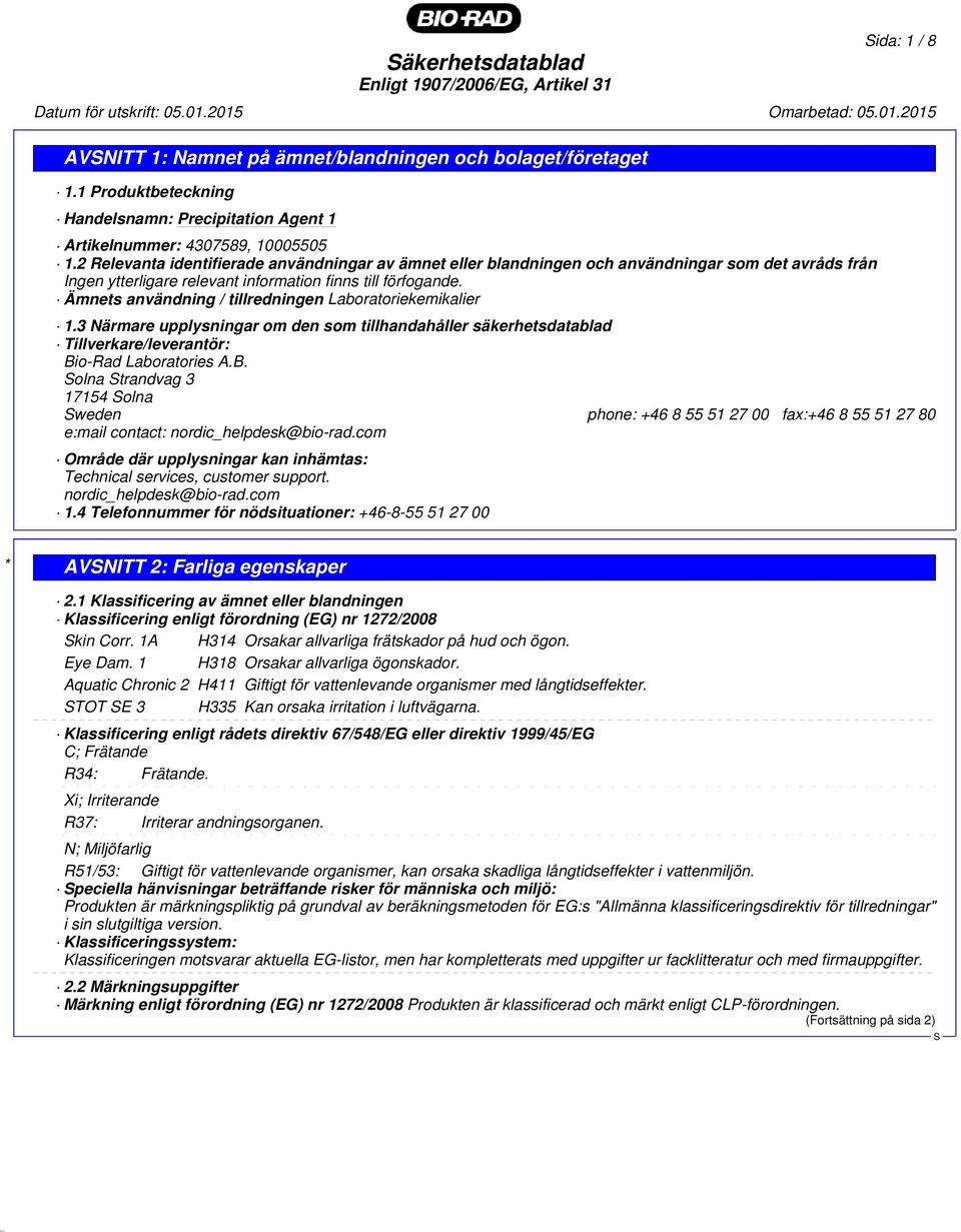 Ämnets användning / tillredningen Laboratoriekemikalier 1.3 Närmare upplysningar om den som tillhandahåller säkerhetsdatablad Tillverkare/leverantör: Bi