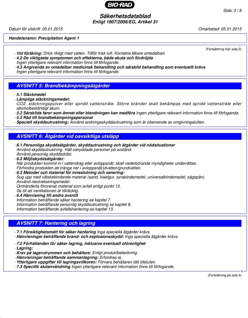 3 Angivande av omedelbar medicinsk behandling och särskild behandling som eventuellt krävs Ingen ytterligare relevant information finns till förfogande.