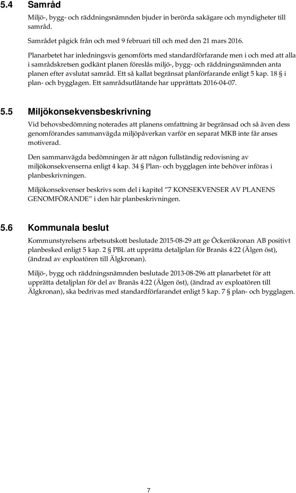 Ett så kallat begränsat planförfarande enligt 5 