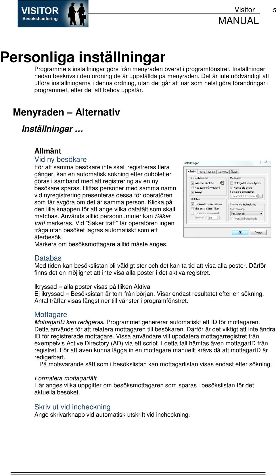 Menyraden Alternativ Inställningar Allmänt Vid ny besökare För att samma besökare inte skall registreras flera gånger, kan en automatisk sökning efter dubbletter göras i samband med att registrering