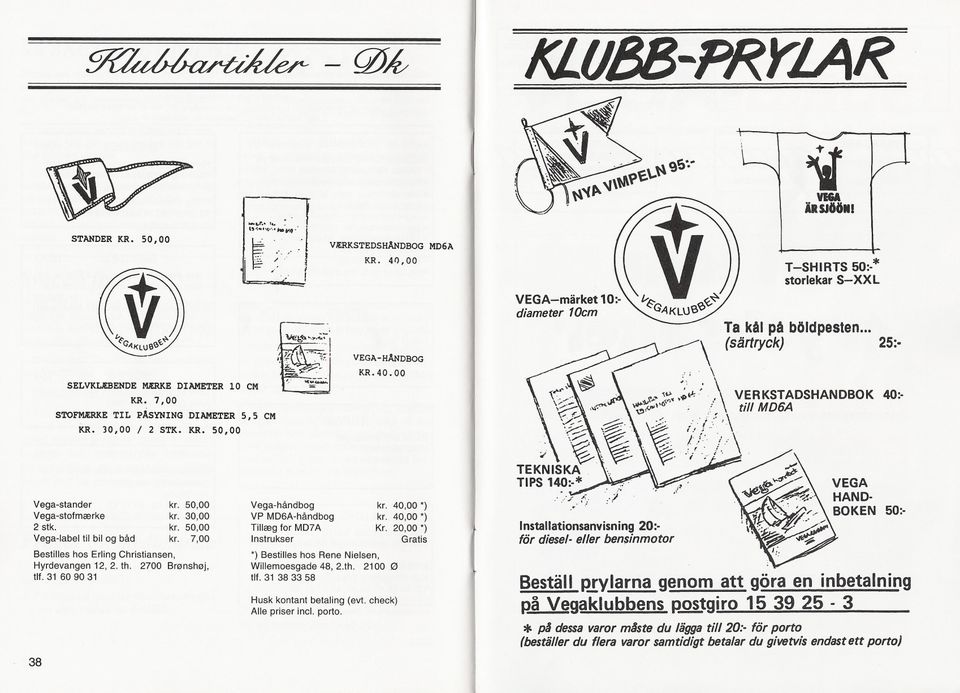 30,00 2 stk. kr. 50,00 Vega-Iabel tilbilog båd kr. 7,00 Bestilieshos Erling Christiansen, Hyrdevangen 12, 2. th. 2700 Bronshoj, m.