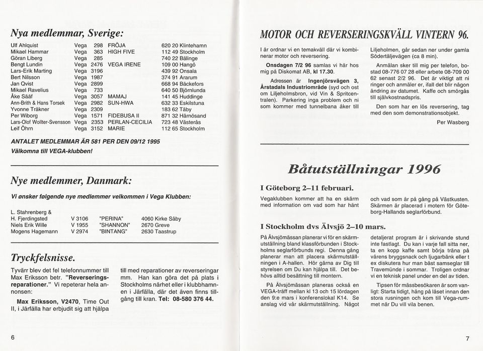 2353 PERLAN-CECILlA Leif Öhrn Vega 3152 MARIE 620 20 Klintehamn 11249 Stockholm 74022 Bälinge 109 00 Hangö 439 92 Onsala 37491 Ararum 66894 Bäckefors 640 50 Björnlunda 141 45 Huddinge 632 33