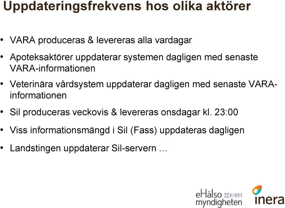 vårdsystem uppdaterar dagligen med senaste VARAinformationen Sil produceras veckovis &