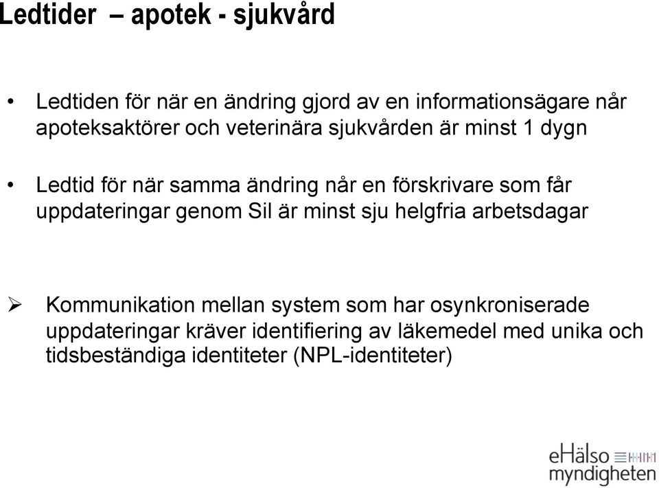 uppdateringar genom Sil är minst sju helgfria arbetsdagar Kommunikation mellan system som har