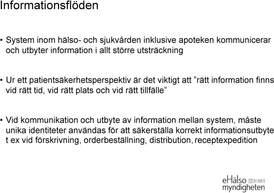 plats och vid rätt tillfälle Vid kommunikation och utbyte av information mellan system, måste unika identiteter