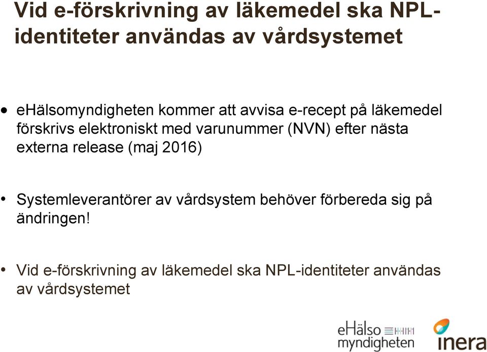 varunummer (NVN) efter nästa externa release (maj 2016) Systemleverantörer av vårdsystem