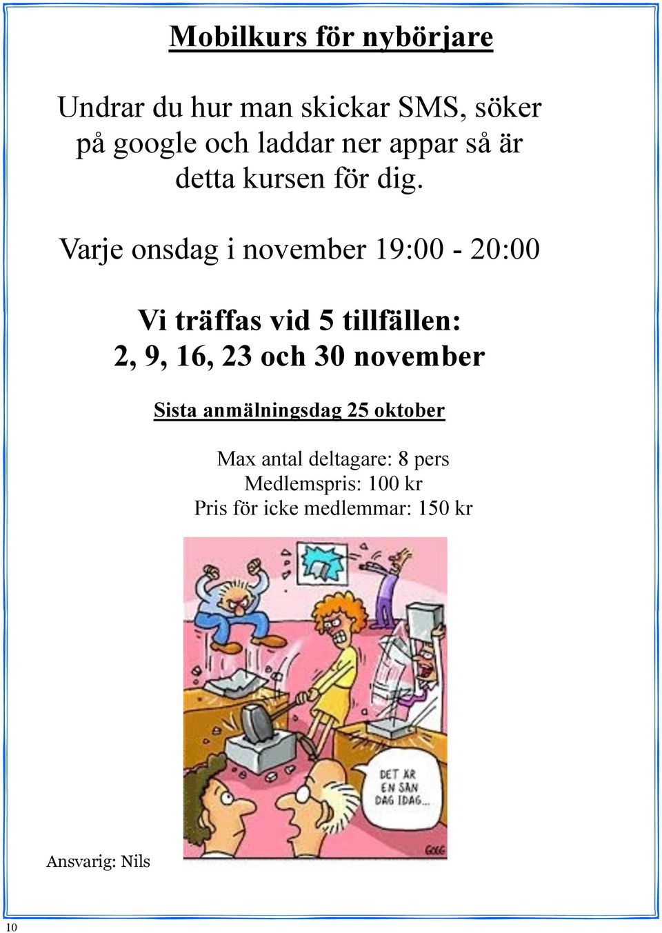 Varje onsdag i november 19:00-20:00 Vi träffas vid 5 tillfällen: 2, 9, 16, 23 och 30