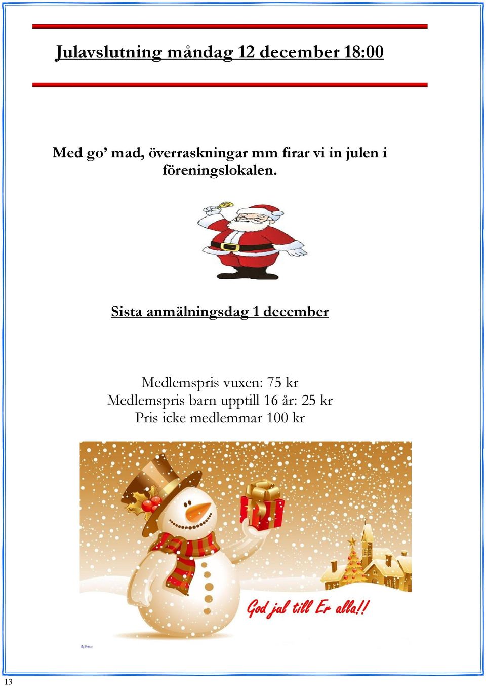 Sista anmälningsdag 1 december Medlemspris vuxen: 75 kr