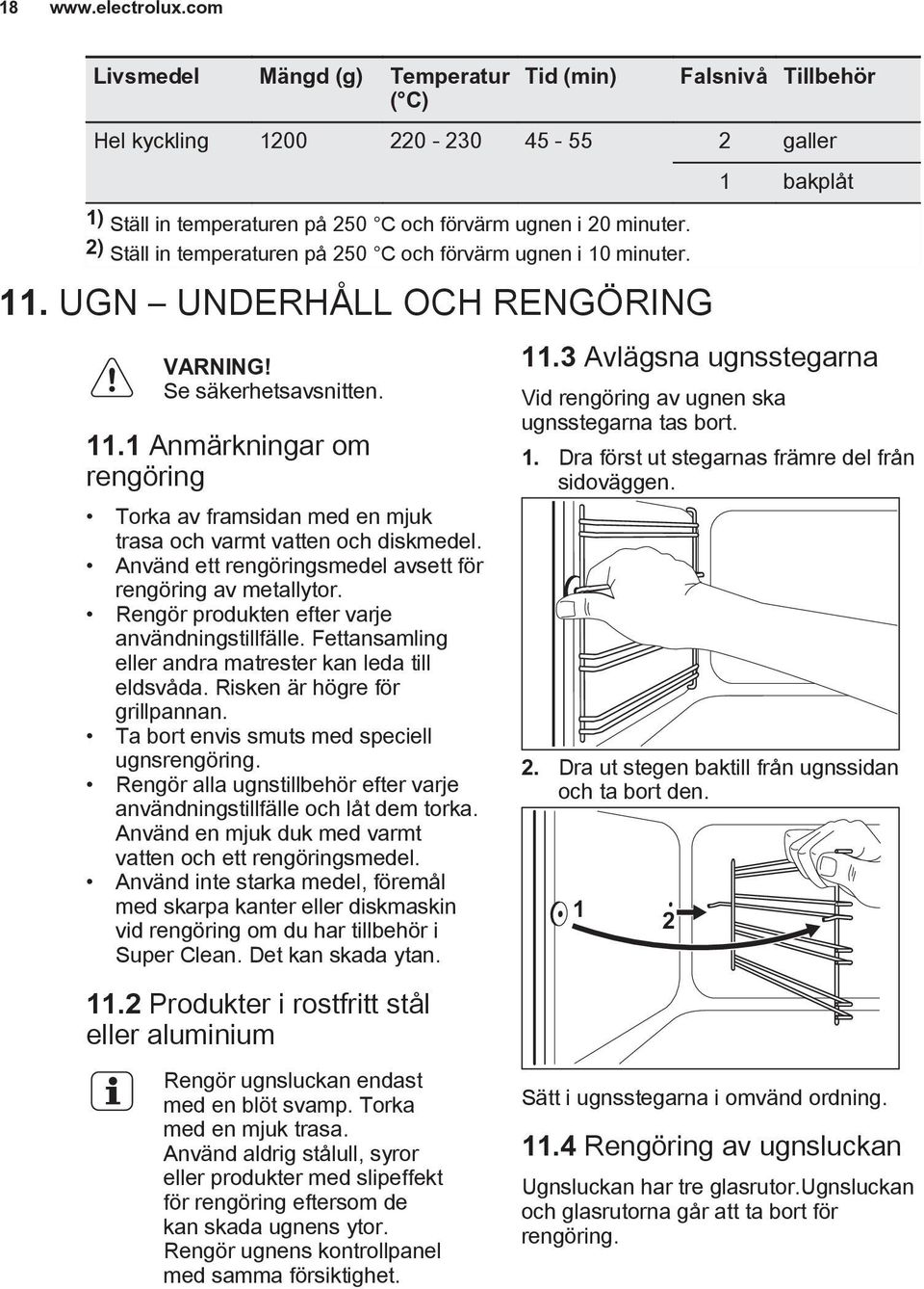 Använd ett rengöringsmedel avsett för rengöring av metallytor. Rengör produkten efter varje användningstillfälle. Fettansamling eller andra matrester kan leda till eldsvåda.