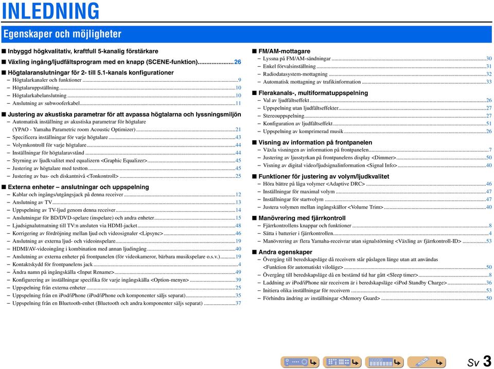 .. Justering av akustiska parametrar för att avpassa högtalarna och lyssningsmiljön Automatisk inställning av akustiska parametrar för högtalare (PAO - amaha Parametric room Acoustic Optimizer).