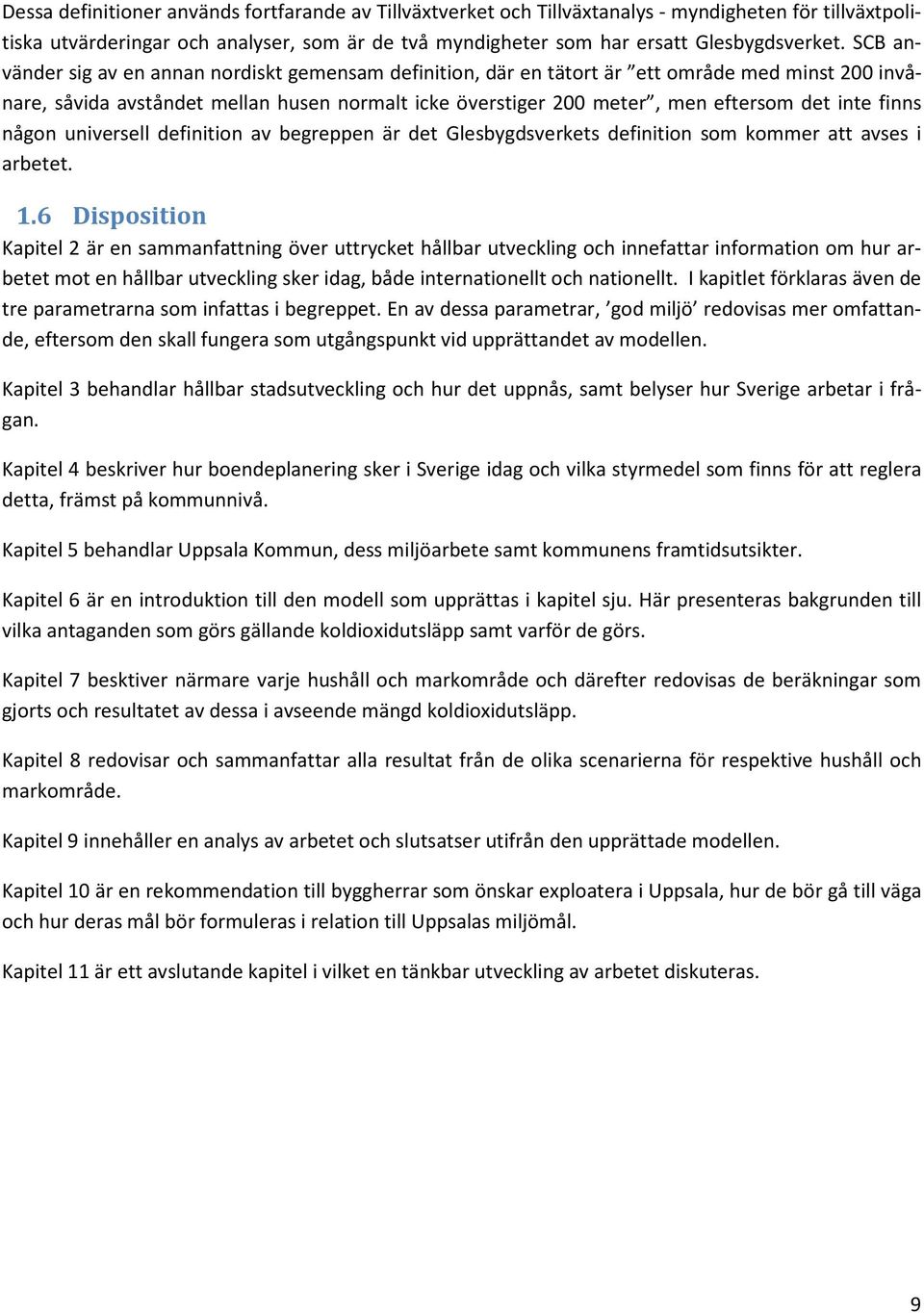 finns någon universell definition av begreppen är det Glesbygdsverkets definition som kommer att avses i arbetet. 1.