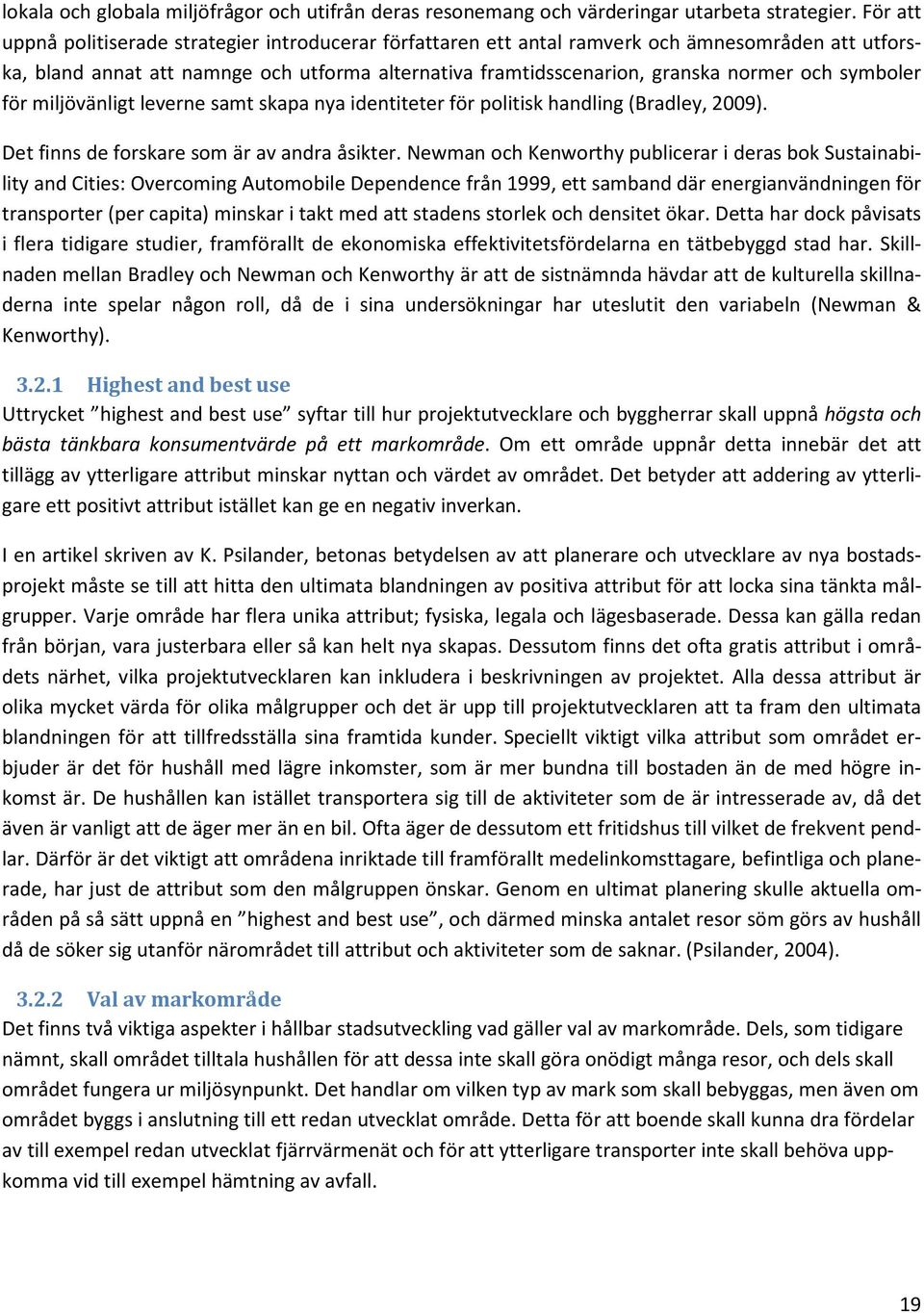 symboler för miljövänligt leverne samt skapa nya identiteter för politisk handling (Bradley, 2009). Det finns de forskare som är av andra åsikter.