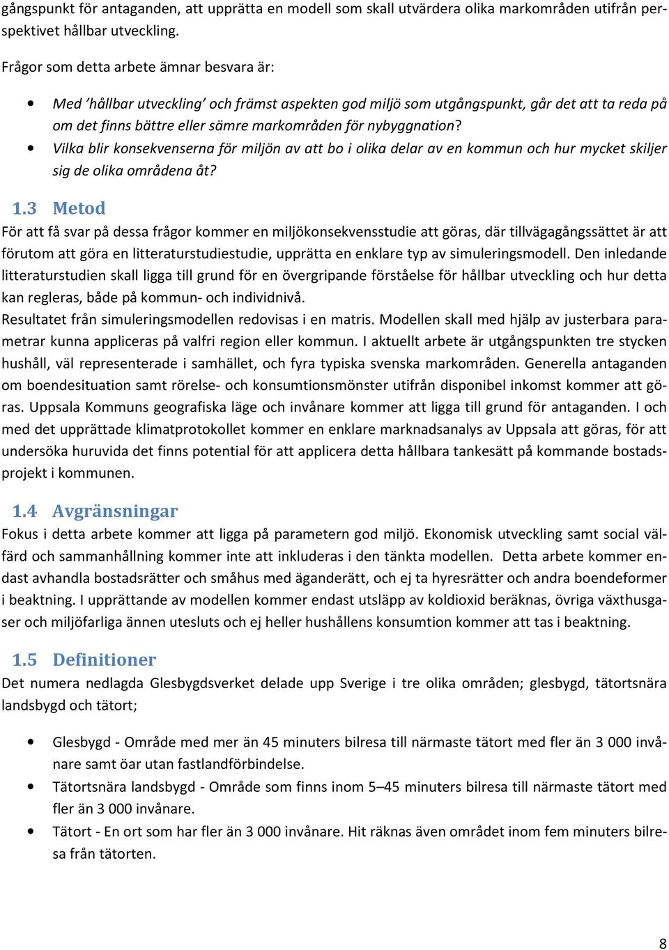 Vilka blir konsekvenserna för miljön av att bo i olika delar av en kommun och hur mycket skiljer sig de olika områdena åt? 1.