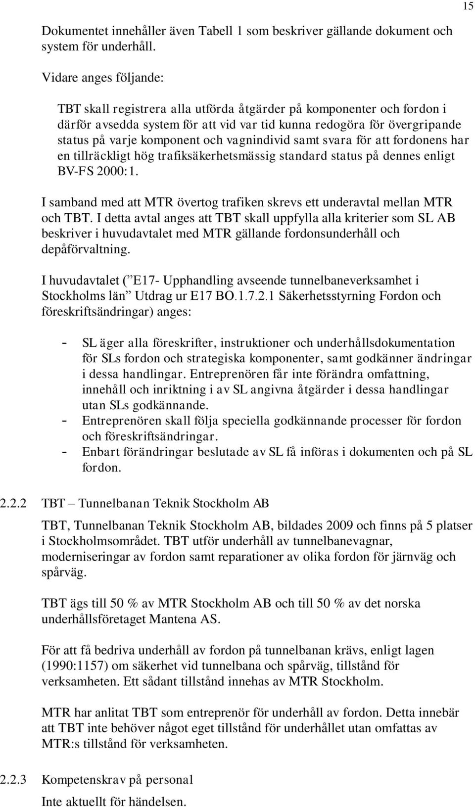 vagnindivid samt svara för att fordonens har en tillräckligt hög trafiksäkerhetsmässig standard status på dennes enligt BV-FS 2000:1.