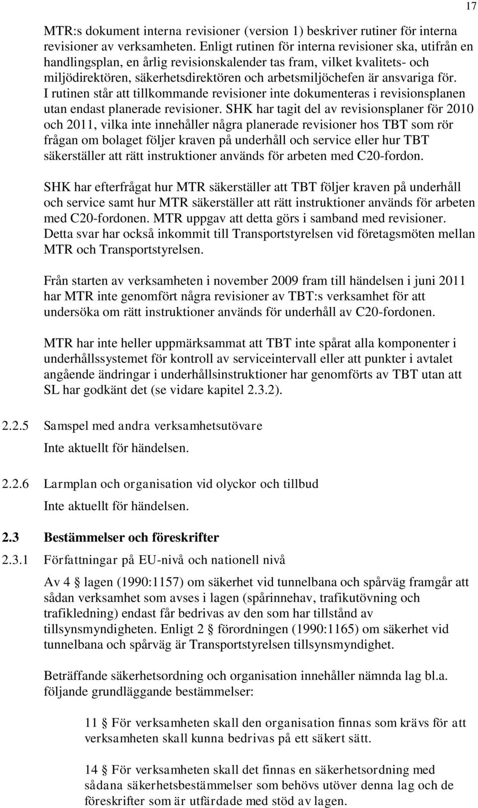 för. I rutinen står att tillkommande revisioner inte dokumenteras i revisionsplanen utan endast planerade revisioner.