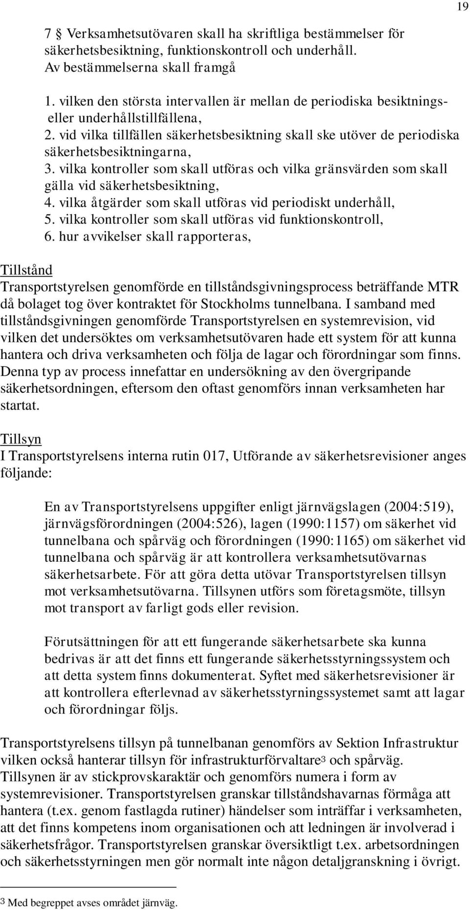 vilka kontroller som skall utföras och vilka gränsvärden som skall gälla vid säkerhetsbesiktning, 4. vilka åtgärder som skall utföras vid periodiskt underhåll, 5.