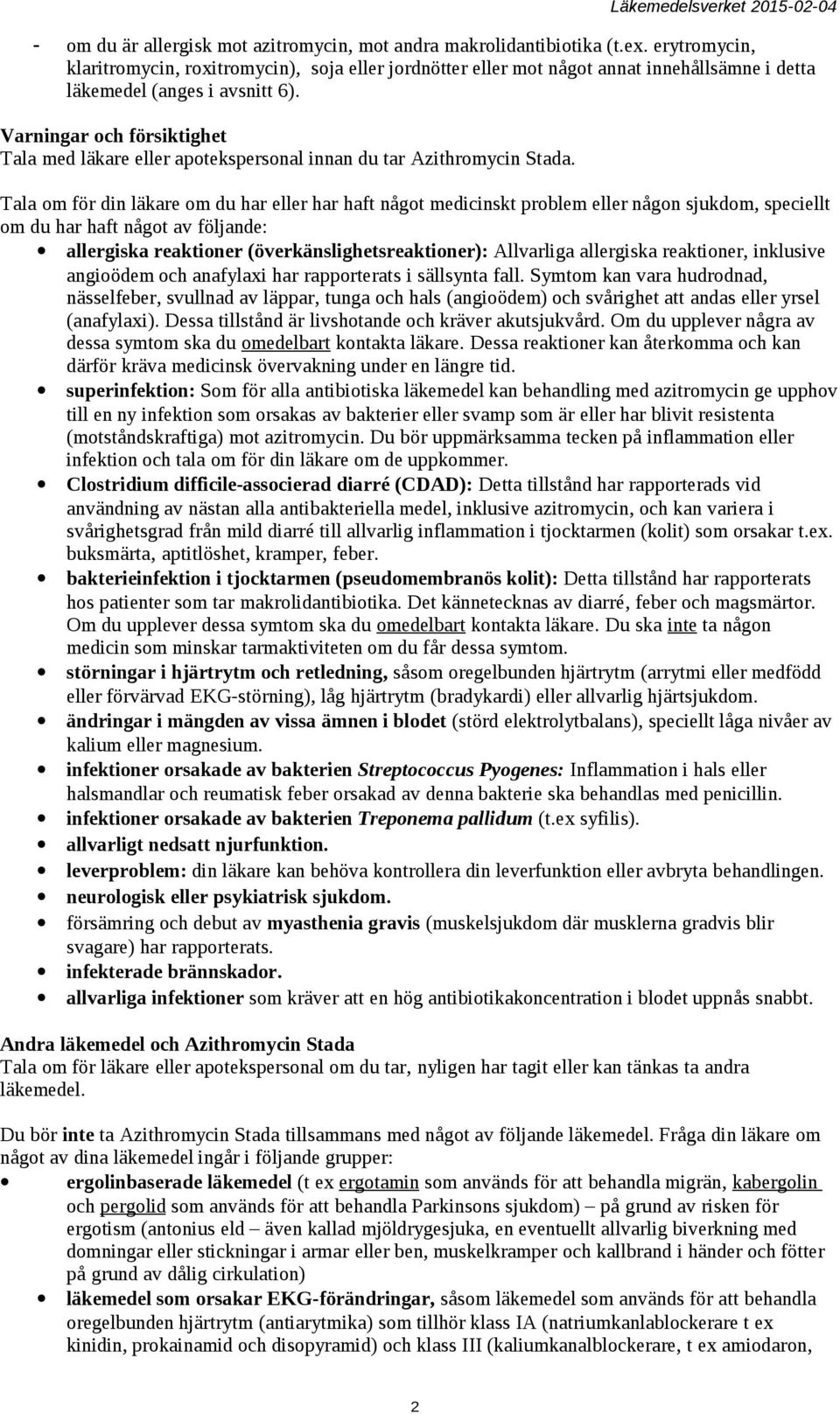 Varningar och försiktighet Tala med läkare eller apotekspersonal innan du tar Azithromycin Stada.