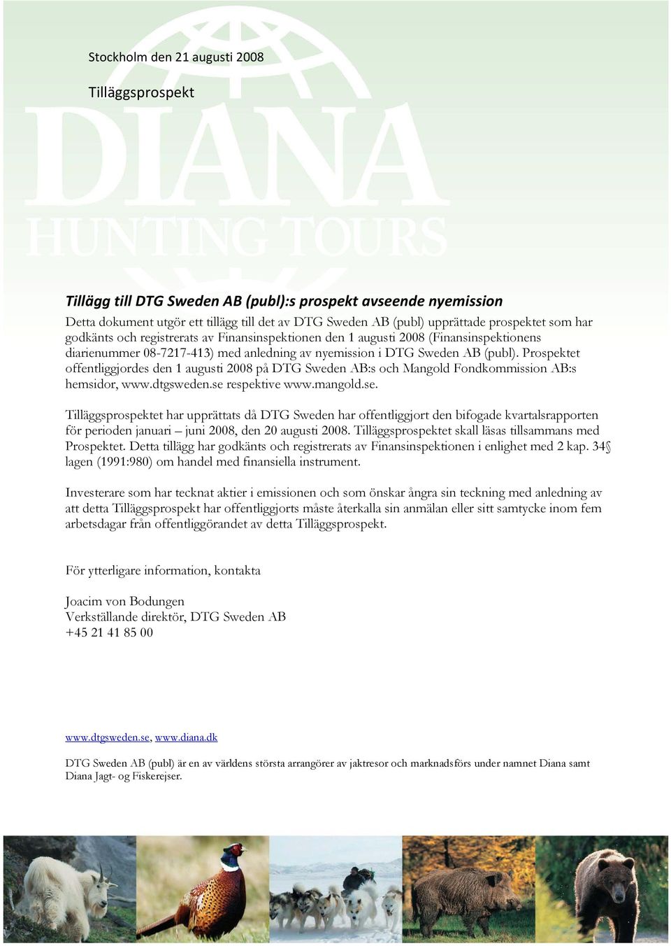 Prospektet offentliggjordes den 1 augusti på DTG Sweden AB:s och Mangold Fondkommission AB:s hemsidor, www.dtgsweden.se 
