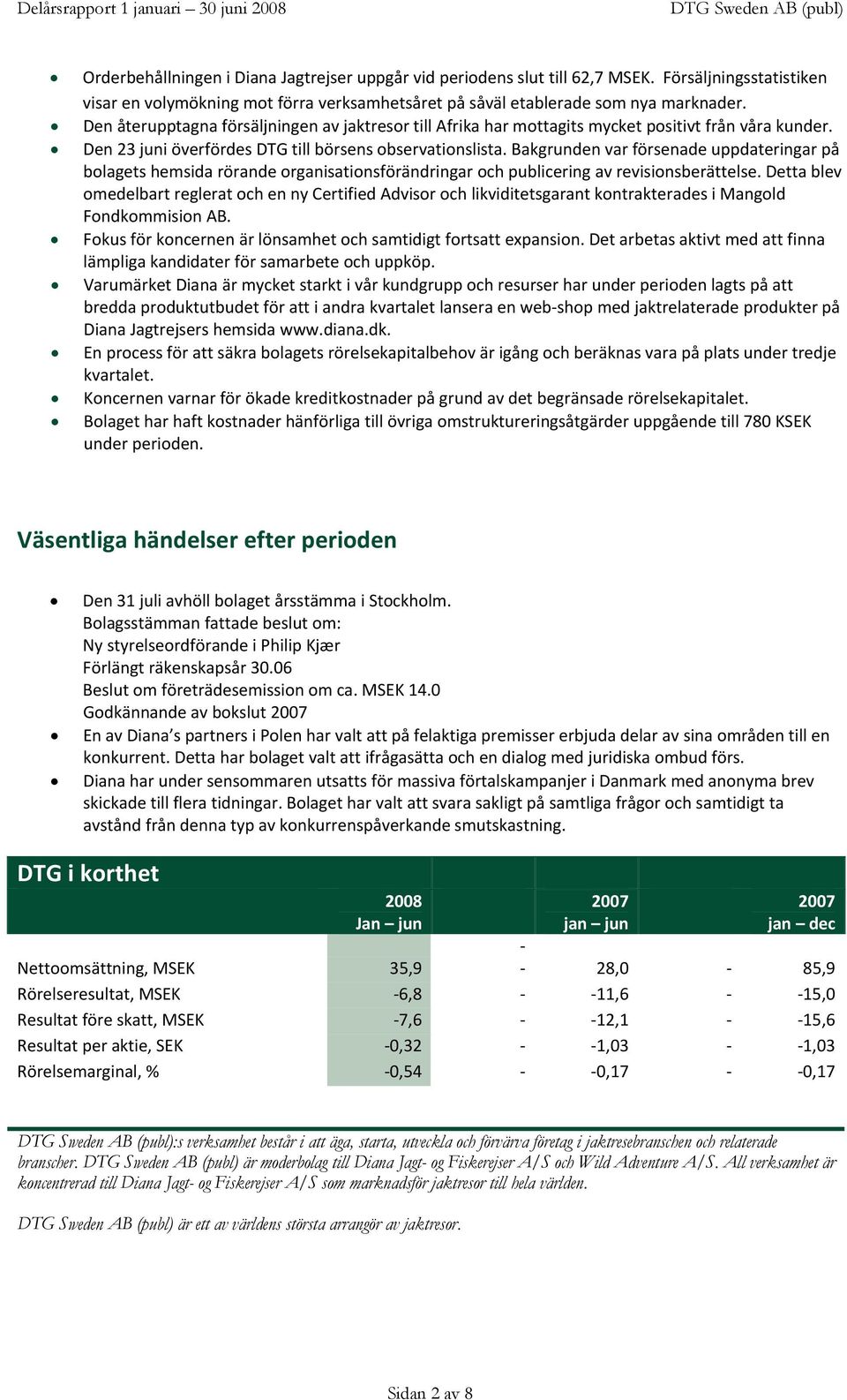 Bakgrunden var försenade uppdateringar på bolagets hemsida rörande organisationsförändringar och publicering av revisionsberättelse.