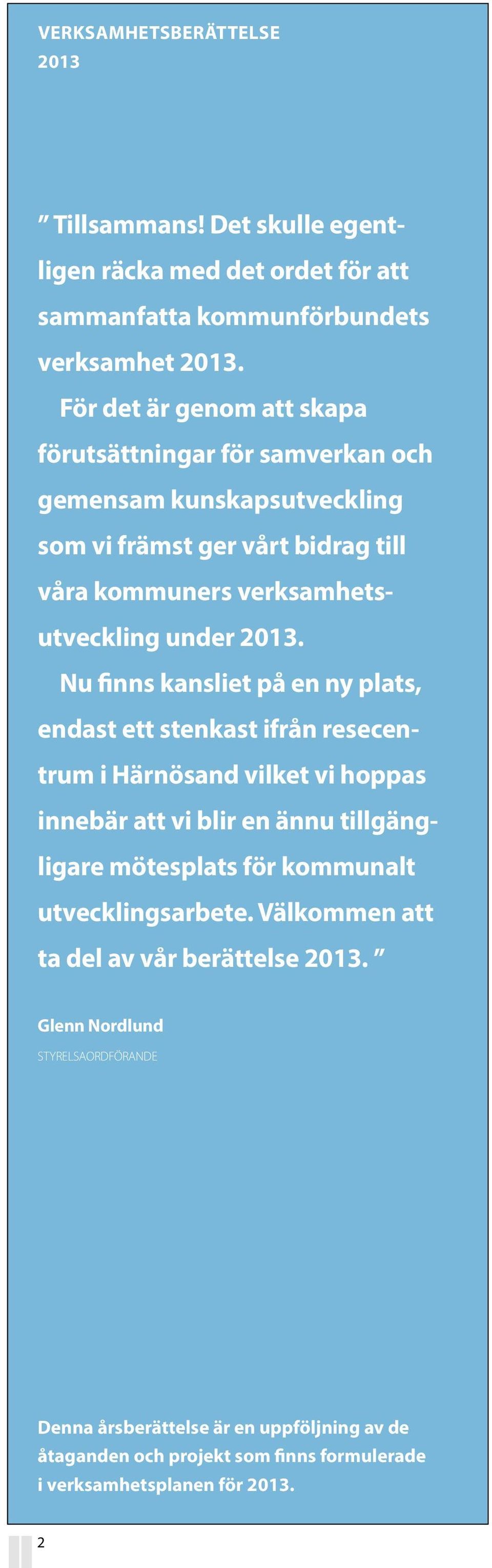 Nu finns kansliet på en ny plats, endast ett stenkast ifrån resecentrum i Härnösand vilket vi hoppas innebär att vi blir en ännu tillgängligare mötesplats för kommunalt