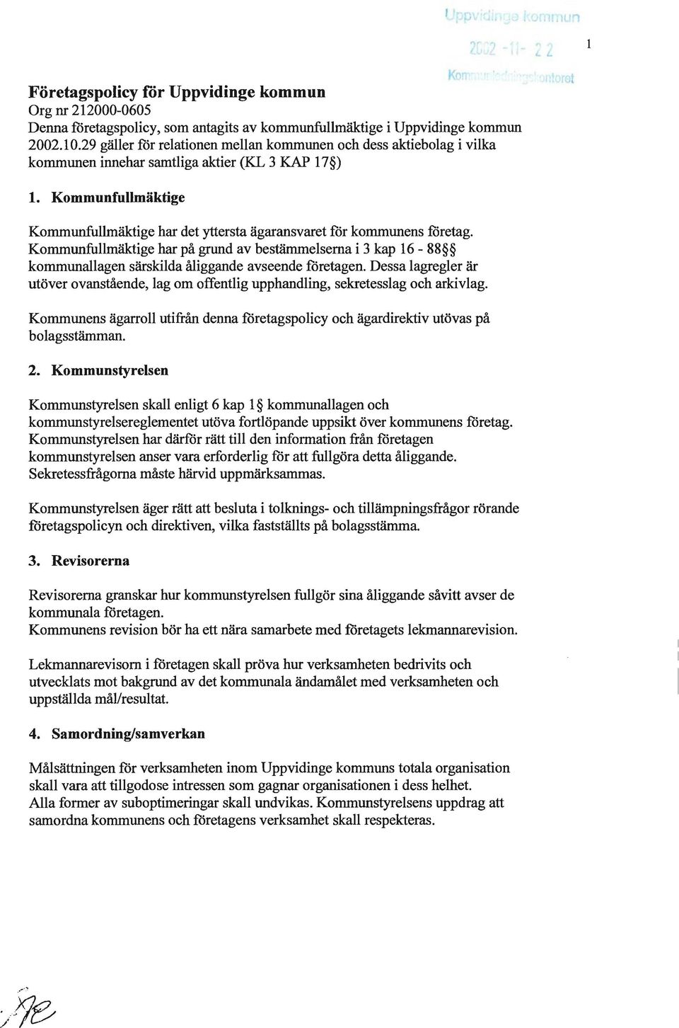 ) l. 1. Kommunfullmäktige Kommunfullmäktige har det yttersta ägaransvaret för kommunens företag.