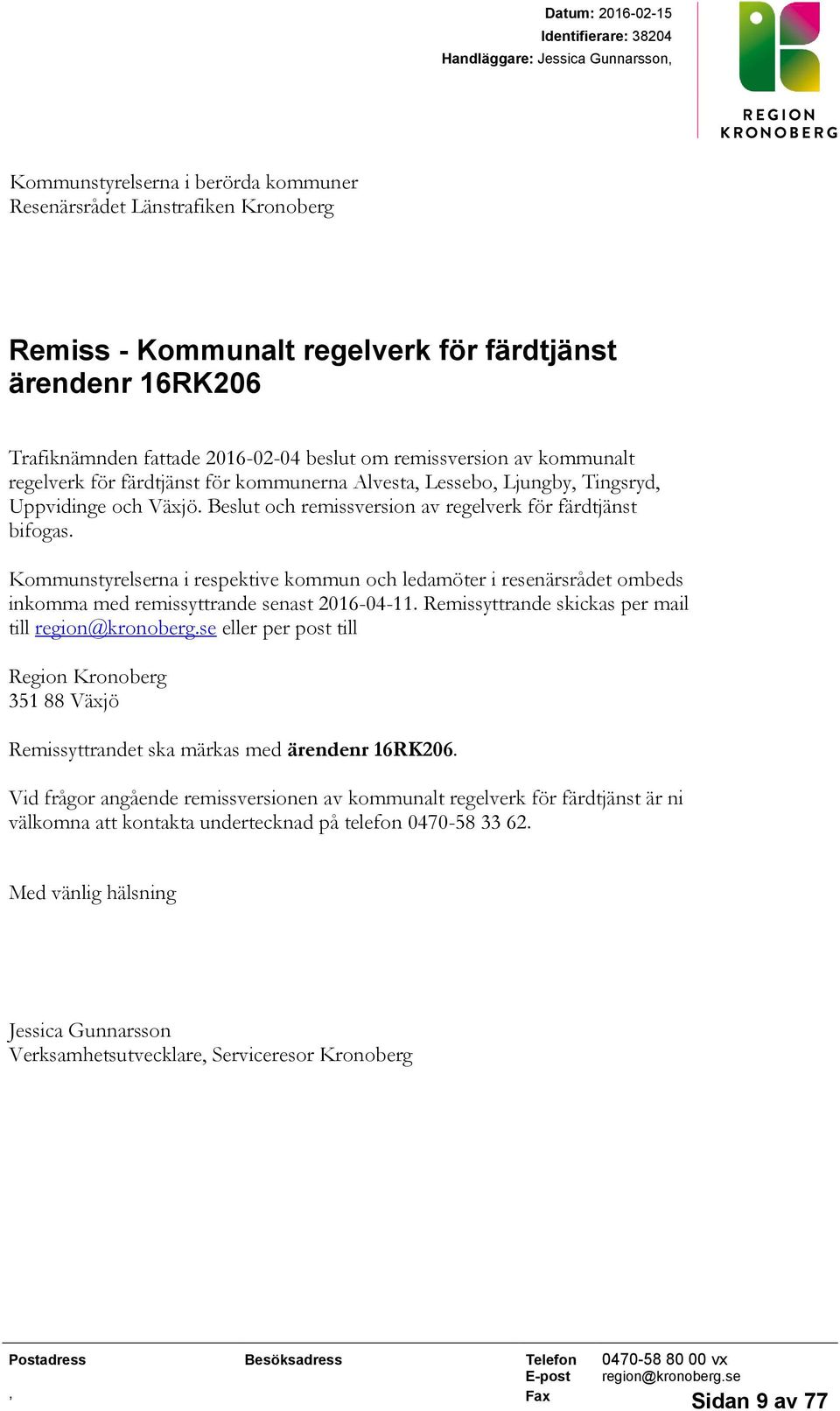 Beslut och remissversion av regelverk för färdtjänst bifogas. Kommunstyrelserna i respektive kommun och ledamöter i resenärsrådet ombeds inkomma med remissyttrande senast 2016-04-11.