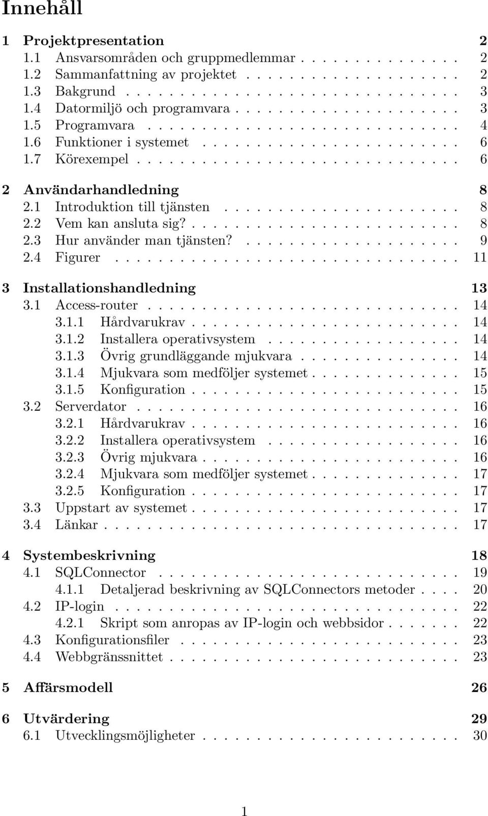 1 Introduktion till tjänsten...................... 8 2.2 Vem kan ansluta sig?......................... 8 2.3 Hur använder man tjänsten?.................... 9 2.4 Figurer.