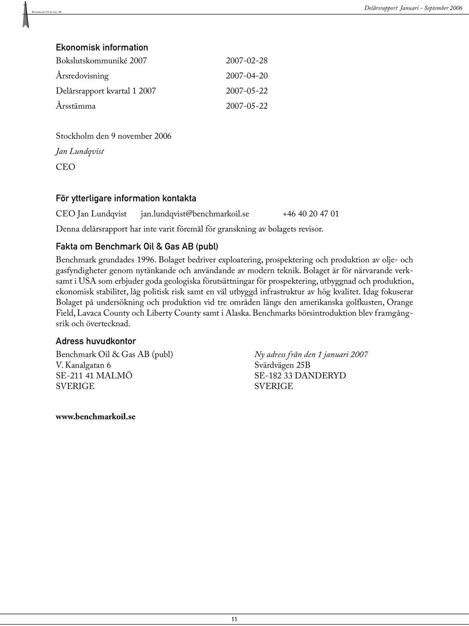 Fakta om Benchmark Oil & Gas AB (publ) Benchmark grundades 1996.