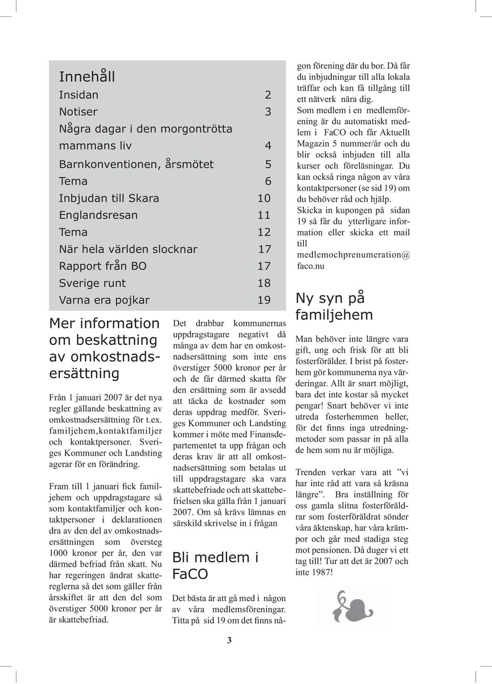 familjehem,kontaktfamiljer och kontaktpersoner. Sveriges Kommuner och Landsting agerar för en förändring.