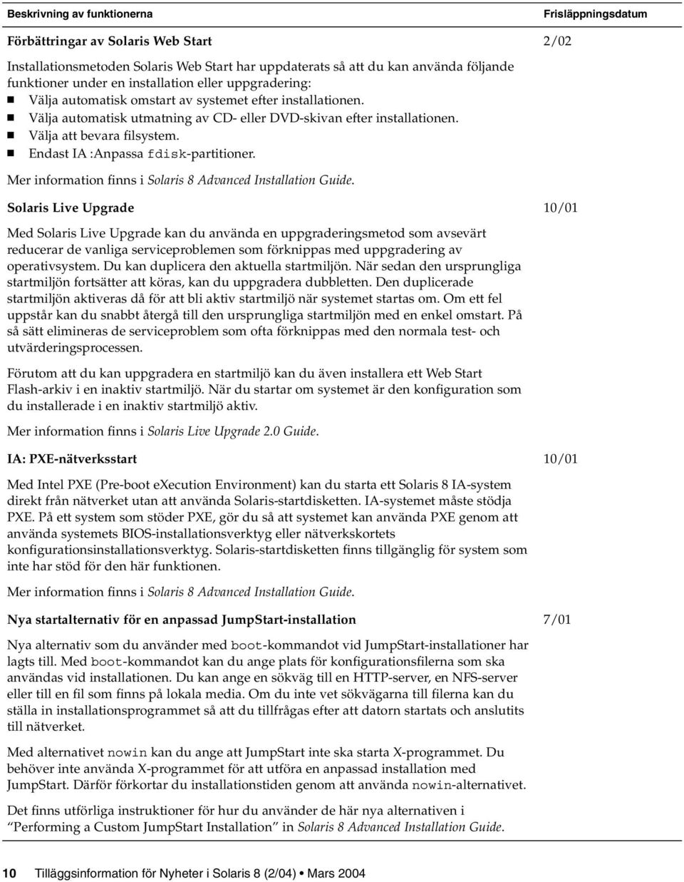 Endast IA :Anpassa fdisk-partitioner. 2/02 Mer information finns i Solaris 8 Advanced Installation Guide.