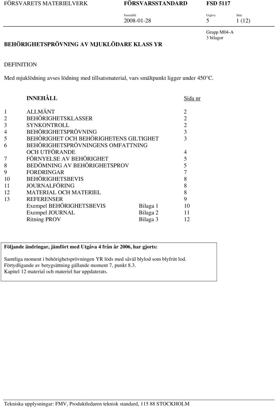 AV BEHÖRIGHET 5 8 BEDÖMNING AV BEHÖRIGHETSPROV 5 9 FORDRINGAR 7 10 BEHÖRIGHETSBEVIS 8 11 JOURNALFÖRING 8 12 MATERIAL OCH MATERIEL 8 13 REFERENSER 9 Exempel BEHÖRIGHETSBEVIS Bilaga 1 10 Exempel