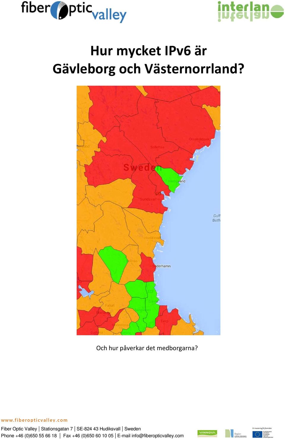 com Fiber Optic Valley Stationsgatan 7 SE-824 43 Hudiksvall