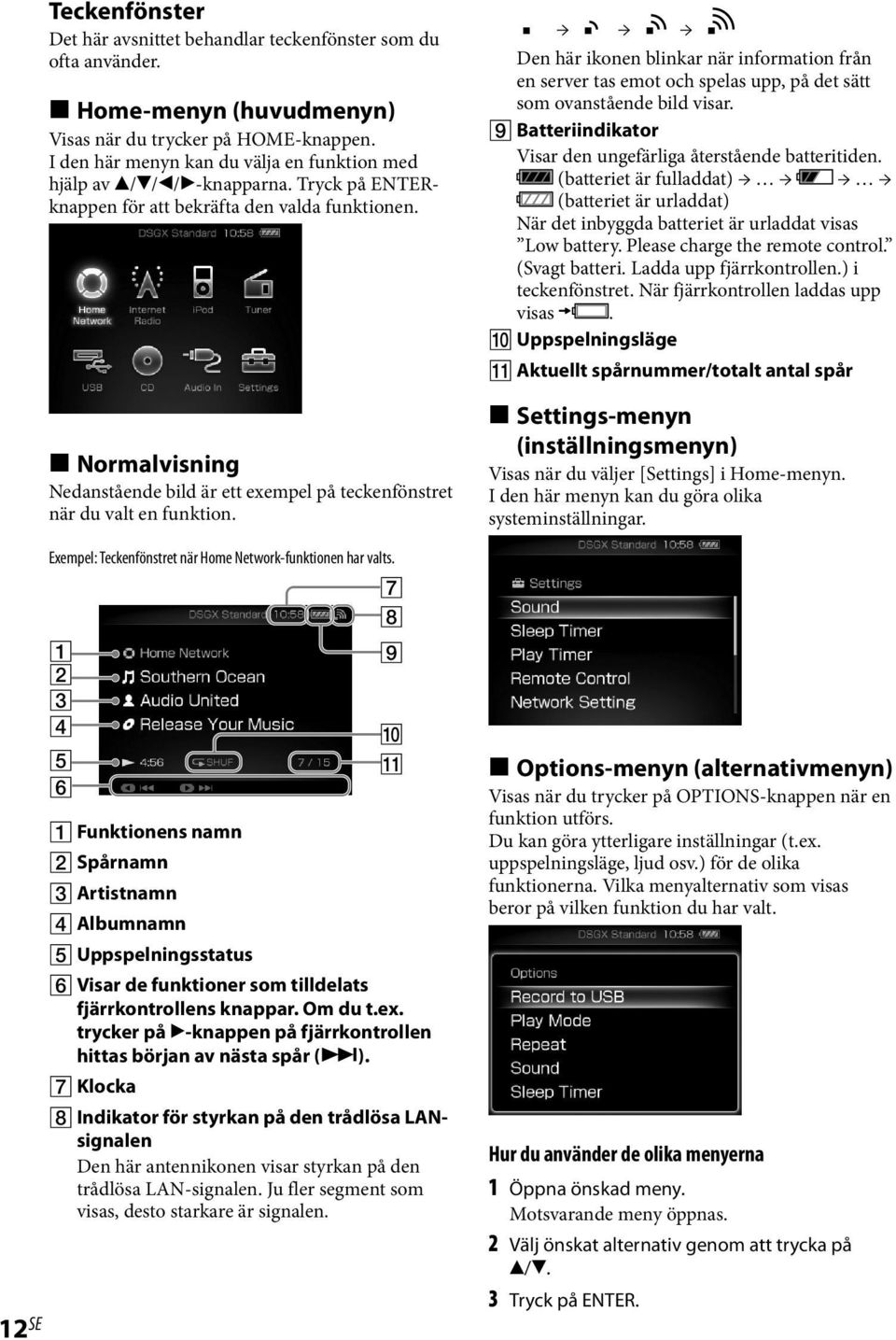 Normalvisning Nedanstående bild är ett exempel på teckenfönstret när du valt en funktion. Exempel: Teckenfönstret när Home Network-funktionen har valts.