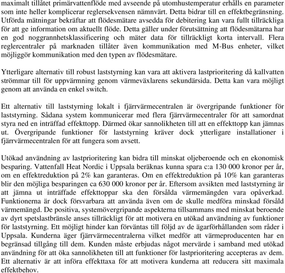 Detta gäller under förutsättning att flödesmätarna har en god noggrannhetsklassificering och mäter data för tillräckligt korta intervall.