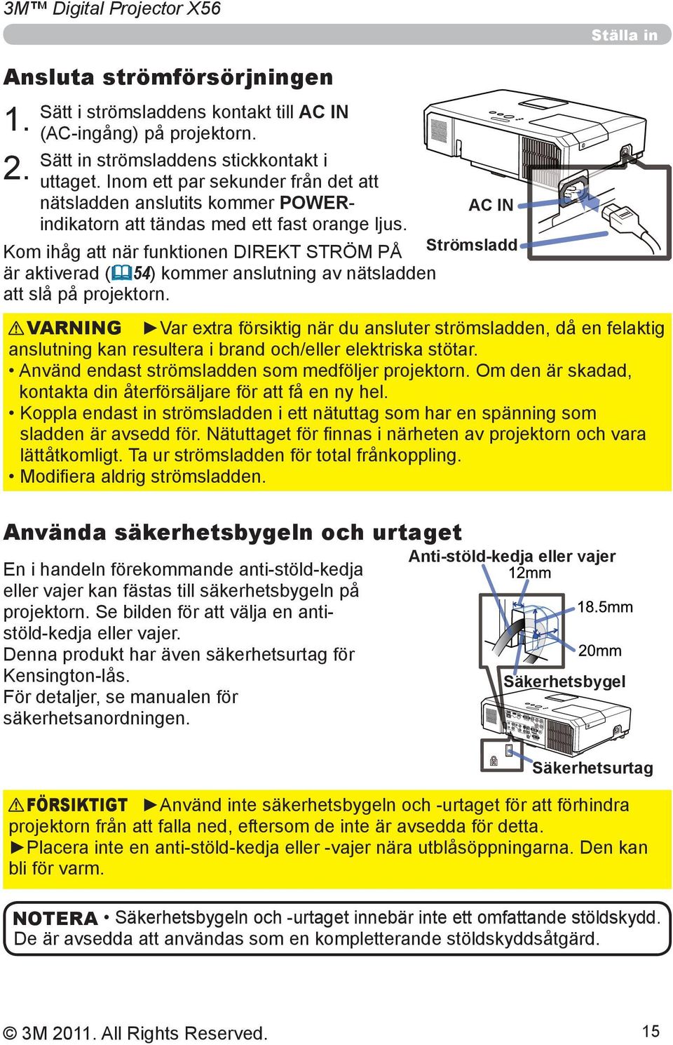 Kom ihåg att när funktionen DIREKT STRÖM PÅ är aktiverad ( 54) kommer anslutning av nätsladden att slå på projektorn.