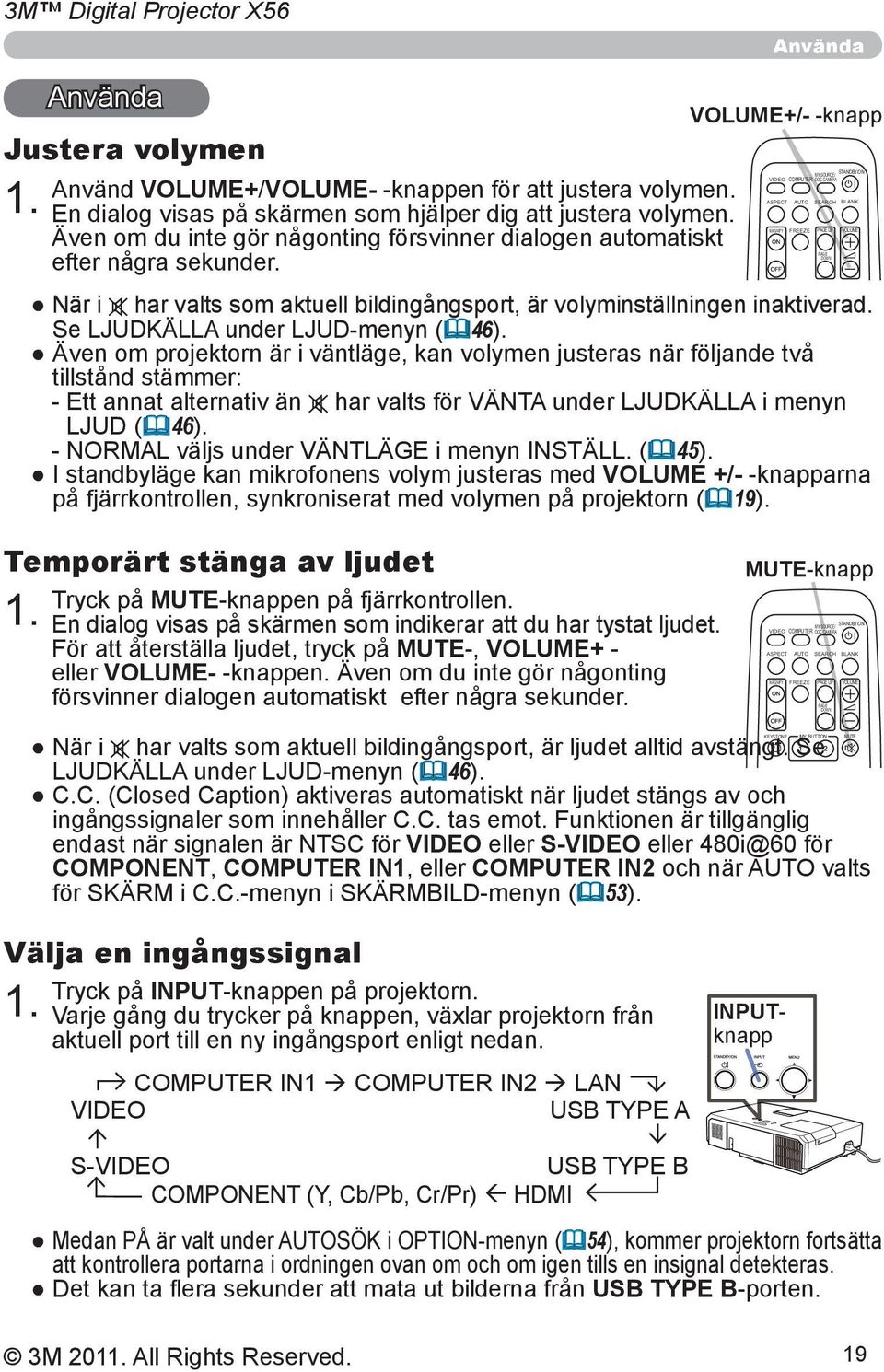 Se LJUDKÄLLA under LJUD-menyn ( 46).