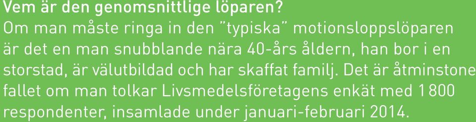 nära 40-års åldern, han bor i en storstad, är välutbildad och har skaffat familj.