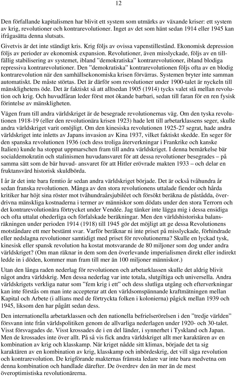 Ekonomisk depression följs av perioder av ekonomisk expansion.