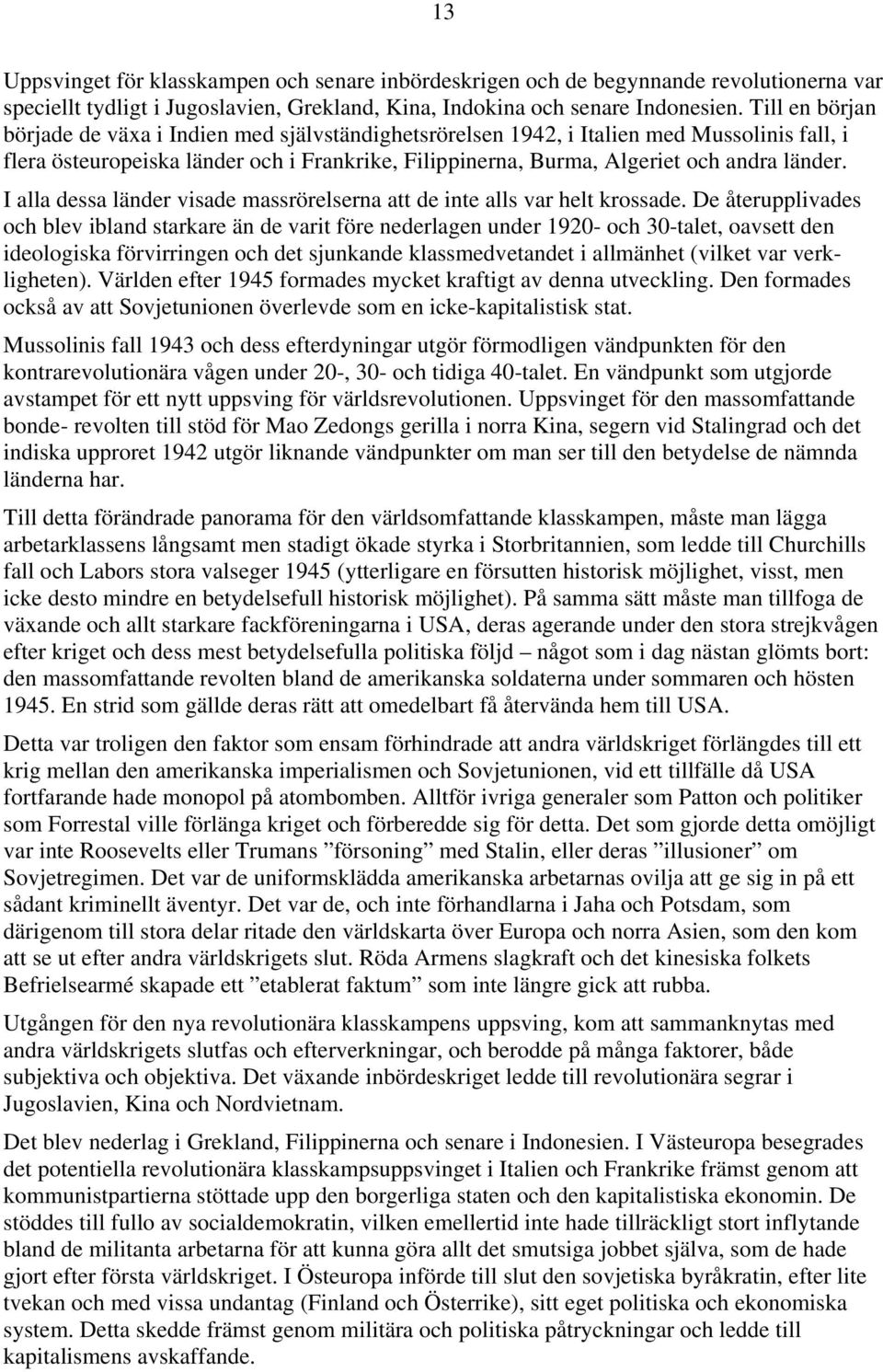 I alla dessa länder visade massrörelserna att de inte alls var helt krossade.