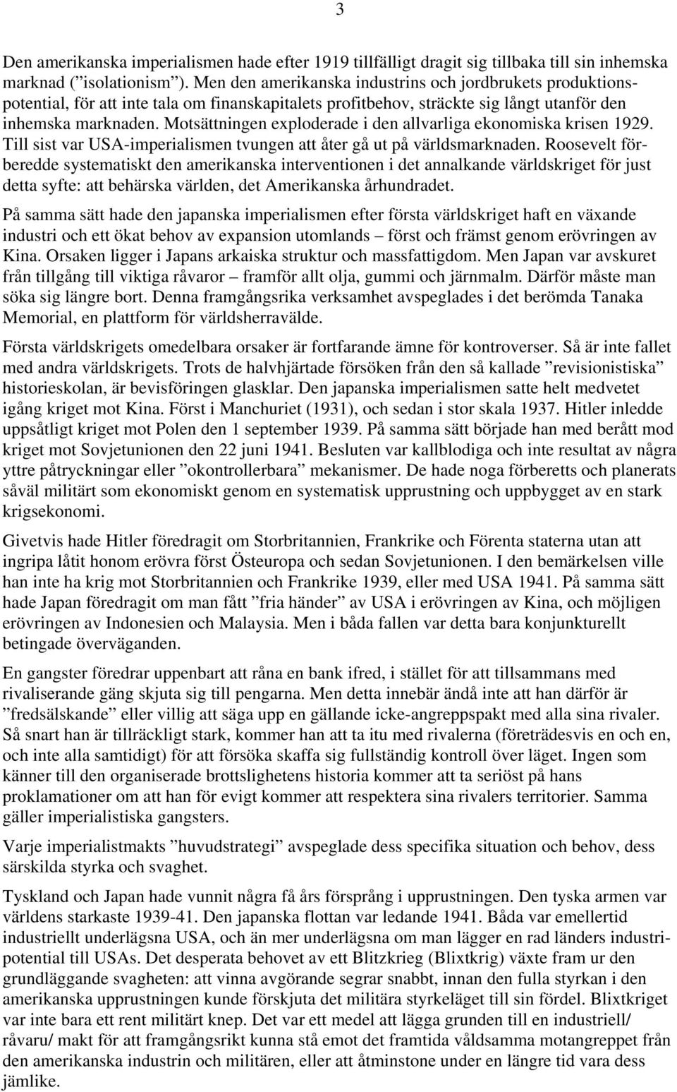 Motsättningen exploderade i den allvarliga ekonomiska krisen 1929. Till sist var USA-imperialismen tvungen att åter gå ut på världsmarknaden.