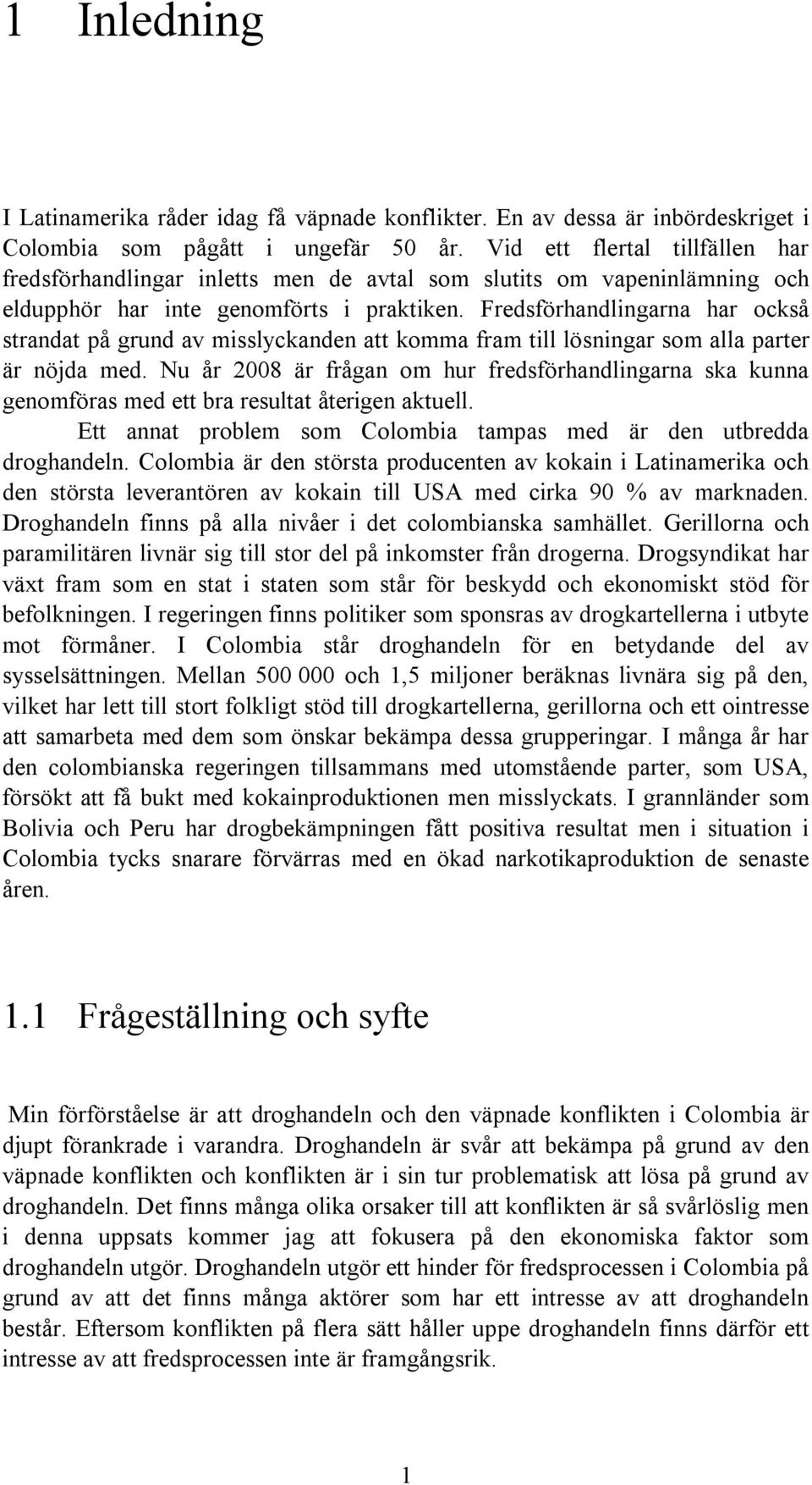 Fredsförhandlingarna har också strandat på grund av misslyckanden att komma fram till lösningar som alla parter är nöjda med.