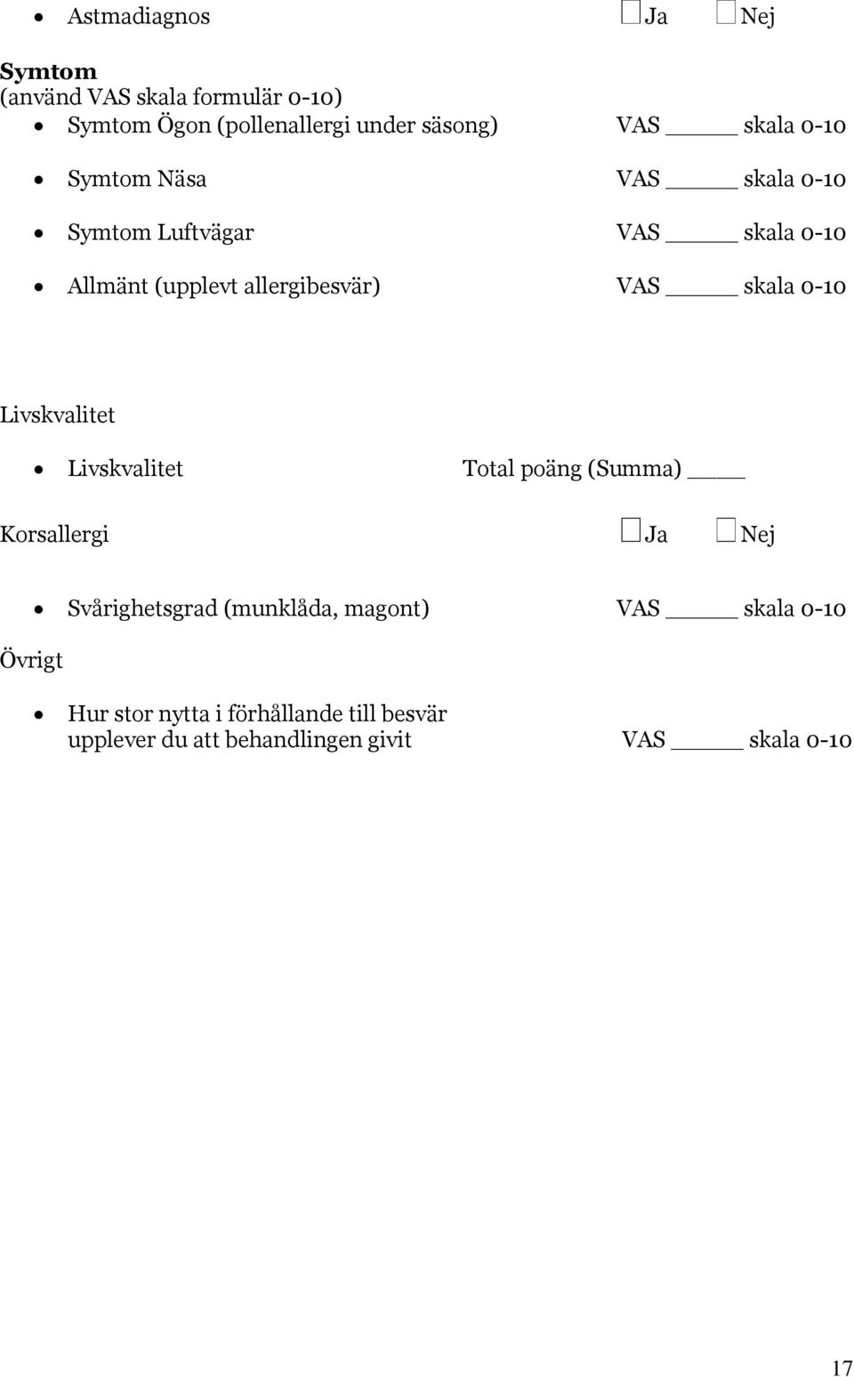 skala 0-10 Livskvalitet Livskvalitet Total poäng (Summa) Korsallergi Ja Nej Övrigt Svårighetsgrad (munklåda,